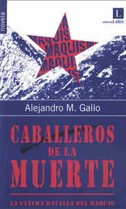 Caballeros de la muerte. La &uacute;ltima batalla de los maquis