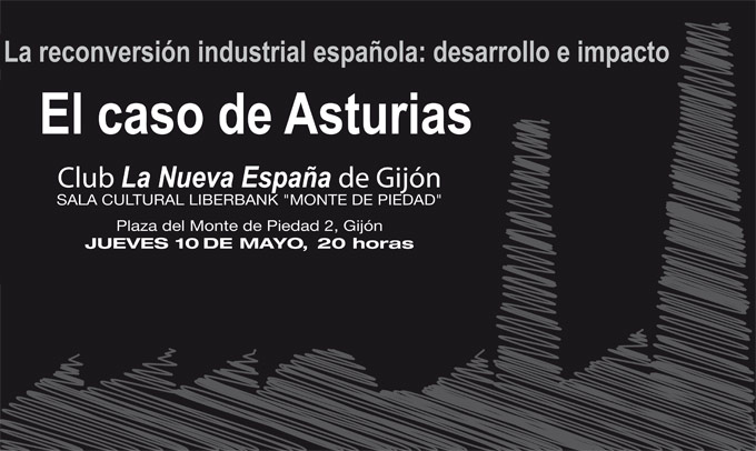 La reconversión industrial española: desarrollo e impacto. El caso de Asturias. Mayo 2018, Gijón La reconversión industrial española: desarrollo e impacto. El caso de Asturias. Mayo 2018, Gijón